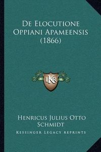 Cover image for de Elocutione Oppiani Apameensis (1866)