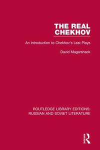 Cover image for The Real Chekhov: An Introduction to Chekhov's Last Plays