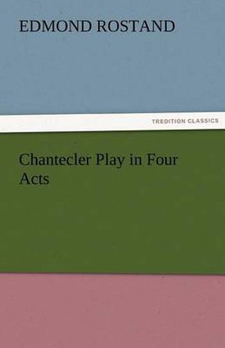 Cover image for Chantecler Play in Four Acts