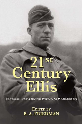 Cover image for 21st Century Ellis: Operational Art and Strategic Prophecy for the Modern Era