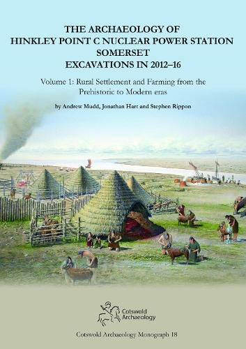 The Archaeology of Hinkley Point C Nuclear Power Station, Somerset. Excavations in 2012-16