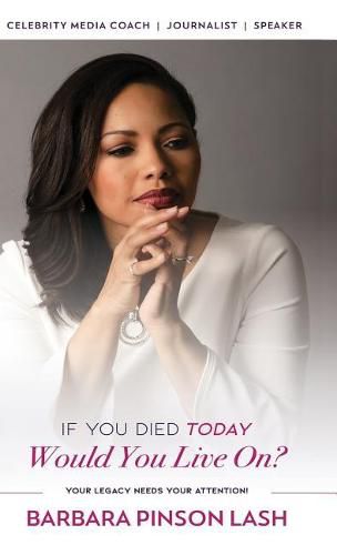 If You Died Today, Would You Live On?: Your Legacy Needs Your Attention!