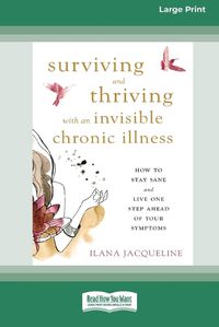 Cover image for Surviving and Thriving with an Invisible Chronic Illness