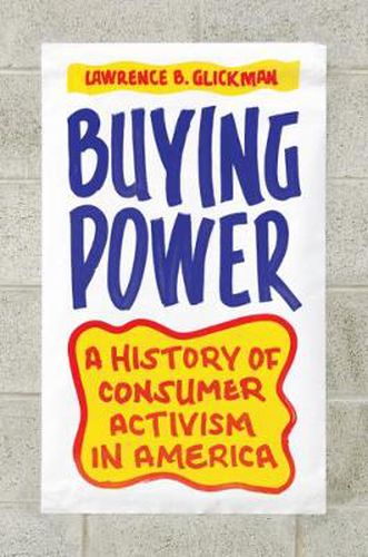 Cover image for Buying Power: A History of Consumer Activism in America