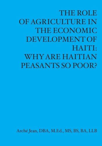 Cover image for The Role Of Agriculture In The Economic Developement Of Haiti: Why Are Haitian Peasants So Poor?