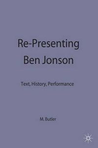 Cover image for Re-Presenting Ben Jonson: Text, History, Performance