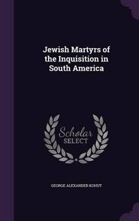 Cover image for Jewish Martyrs of the Inquisition in South America