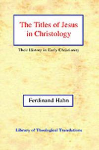 Cover image for The The Titles of Jesus in Christology: Their History in Early Christianity