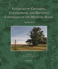 Cover image for Ecologies of Crusading, Colonization, and Religious Conversion in the Medieval Baltic: Terra Sacra II