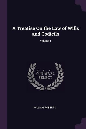 Cover image for A Treatise On the Law of Wills and Codicils; Volume 1