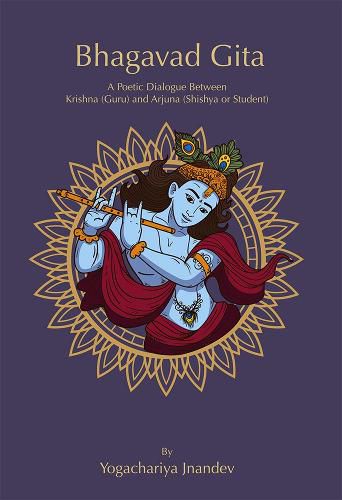 Cover image for Bhagavad Gita: A Poetic Dialogue Between  Krishna (Guru) and Arjuna (Shishya or Student)