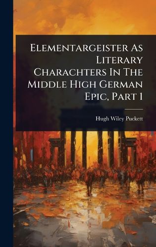 Cover image for Elementargeister As Literary Charachters In The Middle High German Epic, Part 1