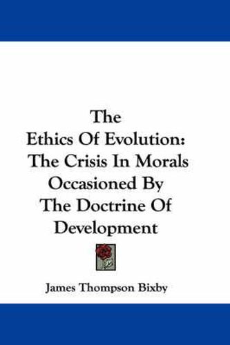 Cover image for The Ethics of Evolution: The Crisis in Morals Occasioned by the Doctrine of Development