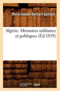 Cover image for Algerie. Memoires Militaires Et Politiques, (Ed.1859)