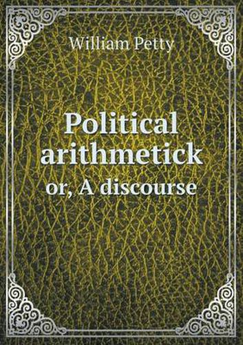 Cover image for Political arithmetick or, A discourse