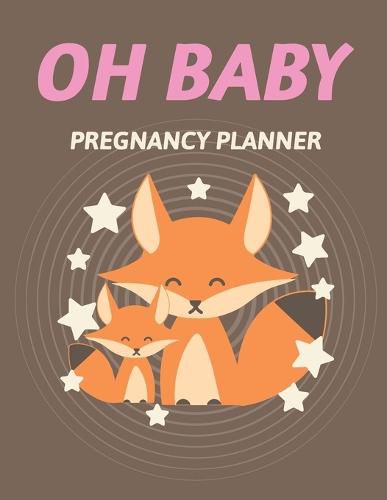 Cover image for Oh Baby Pregnancy Planner: Pregnancy Planner Gift Trimester Symptoms Organizer Planner New Mom Baby Shower Gift Baby Expecting Calendar Baby Bump Diary Keepsake Memory