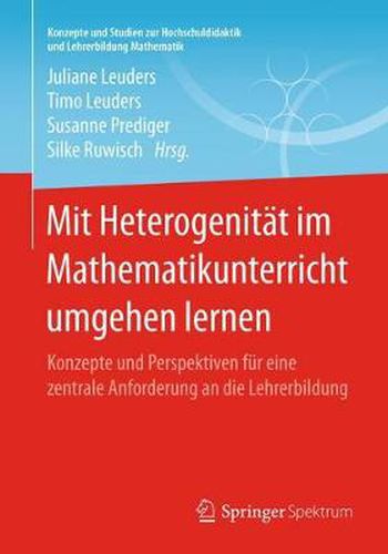 Cover image for Mit Heterogenitat im Mathematikunterricht umgehen lernen: Konzepte und Perspektiven fur eine zentrale Anforderung an die Lehrerbildung