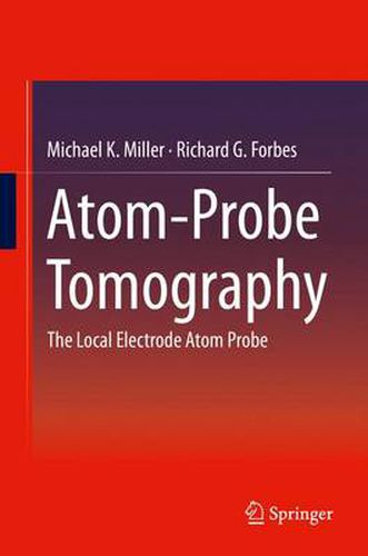 Atom-Probe Tomography: The Local Electrode Atom Probe