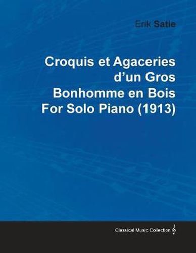 Croquis Et Agaceries D'un Gros Bonhomme En Bois By Erik Satie For Solo Piano (1913)