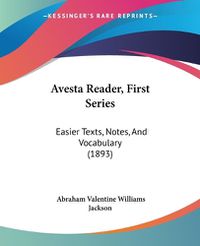 Cover image for Avesta Reader, First Series: Easier Texts, Notes, and Vocabulary (1893)