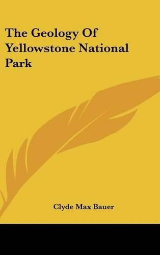 Cover image for The Geology of Yellowstone National Park