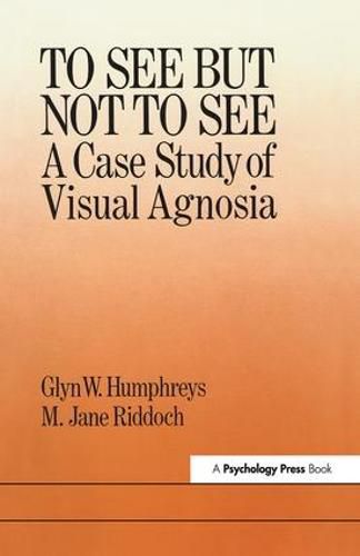 Cover image for To See But Not To See: A Case Study Of Visual Agnosia: A Case Study of Visual Agnosia