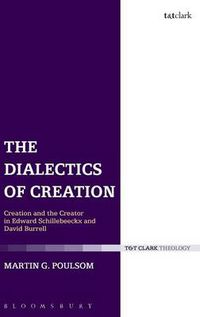 Cover image for The Dialectics of Creation: Creation and the Creator in Edward Schillebeeckx and David Burrell