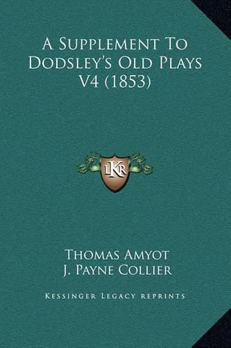 A Supplement to Dodsley's Old Plays V4 (1853)