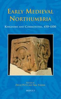 Cover image for Early Medieval Northumbria: Kingdoms and Communities, AD 450-1100