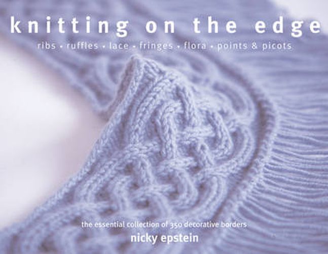 Cover image for Knitting on the Edge: Ribs*Ruffles*Lace*Fringes*Flora*Points & Picots - The Essential Collection of 350 Decorative Borders