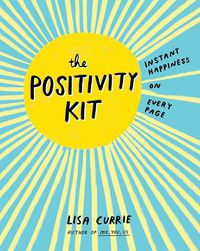 Cover image for The Positivity Kit: Instant Happiness on Every Page