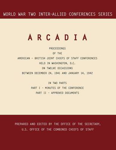 Cover image for Arcadia: Washington, D.C., 24 December 1941-14 January 1942 (World War II Inter-Allied Conferences Series)