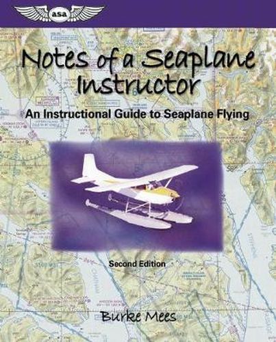 Cover image for Notes of a Seaplane Instructor: An Instructional Guide to Seaplane Flying