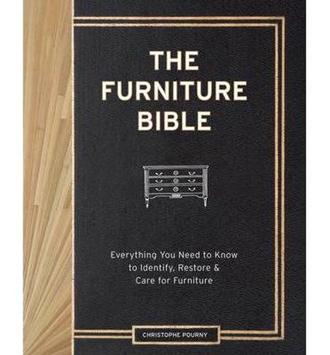 The Furniture Bible: Everything You Need to Know to Identify, Restore & Care for Furniture