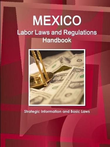 Cover image for Mexico Labor Laws and Regulations Handbook: Strategic Information and Basic Laws