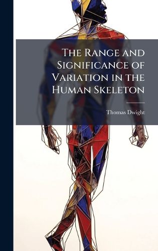 Cover image for The Range and Significance of Variation in the Human Skeleton