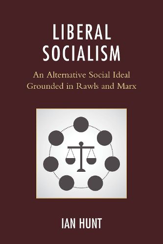 Cover image for Liberal Socialism: An Alternative Social Ideal Grounded in Rawls and Marx