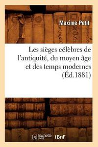 Cover image for Les Sieges Celebres de l'Antiquite, Du Moyen Age Et Des Temps Modernes (Ed.1881)