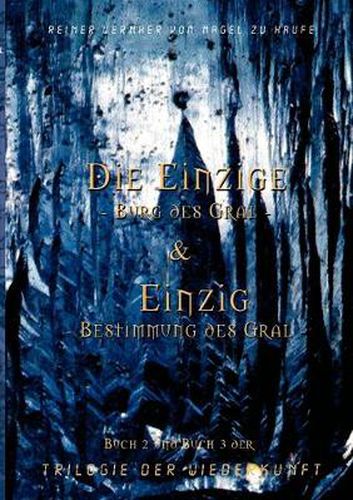 Cover image for Trilogie der Wiederkunft: Die Einzige - Burg des Gral, Band 2 / Einzig - Bestimmung des Gral, Band 3