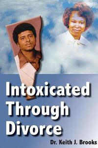 Cover image for Intoxicated Through Divorce