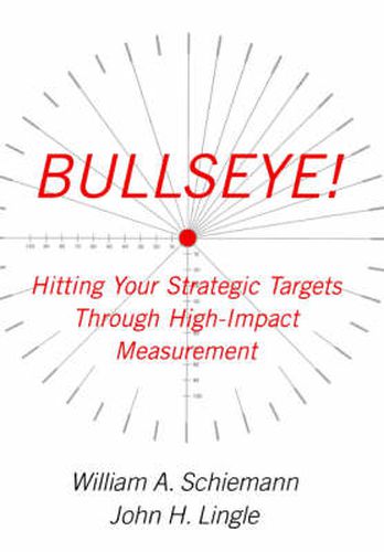 Cover image for Bullseye!: Hitting Your Strategic Targets Through High-Impact Measurement