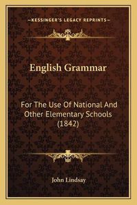 Cover image for English Grammar: For the Use of National and Other Elementary Schools (1842)