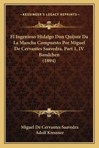 Cover image for El Ingenioso Hidalgo Don Quijote Da La Mancha Compuesto Por Miguel de Cervantes Saavedra, Part 1, IV Bandchen (1894)