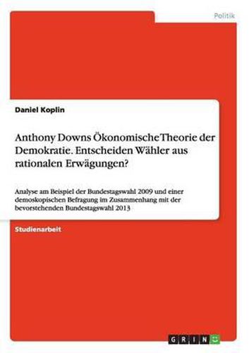 Cover image for Anthony Downs Okonomische Theorie Der Demokratie. Entscheiden Wahler Aus Rationalen Erwagungen?