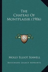 Cover image for The Chateau of Montplaisir (1906)