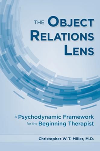 Cover image for The Object Relations Lens: A Psychodynamic Framework for the Beginning Therapist