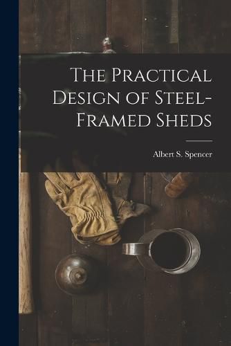 Cover image for The Practical Design of Steel-Framed Sheds