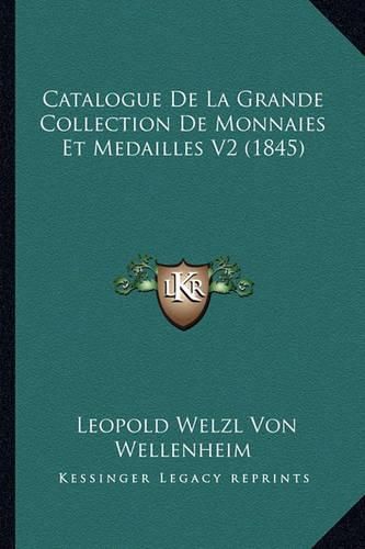 Cover image for Catalogue de La Grande Collection de Monnaies Et Medailles V2 (1845)