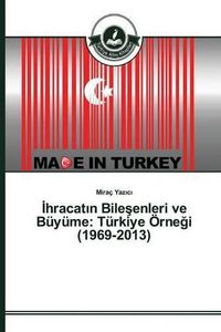 Cover image for &#304;hracat&#305;n Bile&#351;enleri ve Buyume: Turkiye OErne&#287;i (1969-2013)