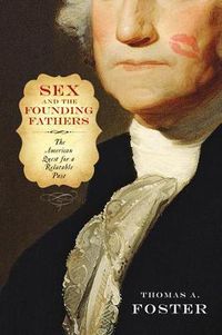 Cover image for Sex and the Founding Fathers: The American Quest for a Relatable Past